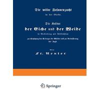 Die Kultur Der Eiche Und Der Weide In Verbindung Mit Feldfrüchten Zur Erhöhung Des Ertrages Der Wälder Und Zur Verbesserung Der Jagd