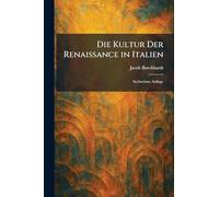 Die Kultur Der Renaissance in Italien: Sechzehnte Auflage