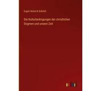 Die Kulturbedingungen Der Christlichen Dogmen Und Unsere Zeit