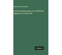 Die Kulturbedingungen der christlichen Dogmen und unsere Zeit