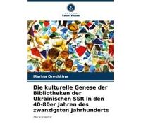 Die Kulturelle Genese Der Bibliotheken Der Ukrainischen Ssr In Den 40-80er Jahren Des Zwanzigsten Jahrhunderts (German Edition)