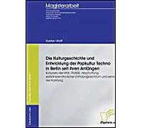 Die Kulturgeschichte Und Entwicklung Der Popkultur Techno In Berlin Seit Ihren Anfängen