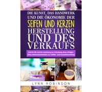 DIE KUNST, DAS HANDWERK UND DIE ÖKONOMIE DER SEIFEN- UND KERZENHERSTELLUNG UND DES VERKAUFS