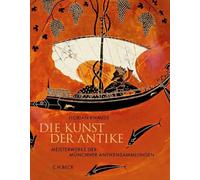 Die Kunst der Antike: Meisterwerke der Münchner Antikensammlungen