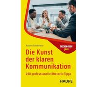 Die Kunst der klaren Kommunikation: 250 professionelle Rhetorik-Tipps