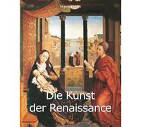 Die Kunst Der Renaissance: Die Wiedergeburt von Schönheit, Wissenschaft und Humanismus