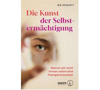 Die Kunst der Selbstermächtigung Warum wir nicht immer sofort eine Therapie brauchen - Isa Schlott - Kneipp Verlag - ebook (ePub) - Livre
