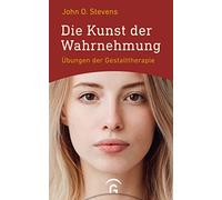 Die Kunst der Wahrnehmung: Übungen der Gestalttherapie
