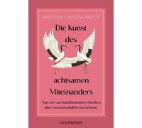 Die Kunst des achtsamen Miteinanders Was wir von buddhistischen Mönchen über Gemeinschaft lernen können - Shoukei Matsumoto - Goldmann Verlag - ebook (ePub) - Livre