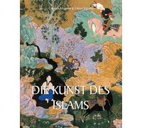 Die Kunst Des Islams: Heilige Schönheit und künstlerische Traditionen der islamischen Kultur