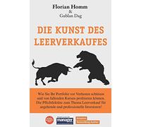 Die Kunst des Leerverkaufes: Wie Sie Ihr Portfolio vor Verlust schützen u. bei fallenden Werten profitieren können. Die Pflichtlektüre zum Thema Leerverkauf für angehende u. professionelle Investoren