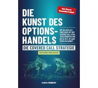 Die Kunst des Optionshandels - Die Covered Call Strategie: Wie du auch als Einsteiger mit der Covered Call Strategie jährliche Renditen von bis zu 26% im Jahr erzielen kannst.