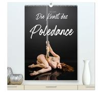 Die Kunst des Poledance (hochwertiger Premium Wandkalender 2026 DIN A2 hoch), Kunstdruck in Hochglanz: Köperbeherrschung pur - das ist der 'Stangentanz'!