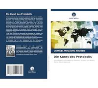 Die Kunst des Protokolls: Grundlagen und bewährte Praktiken Vorwort von Abdou Karim Diouf, Diplomat