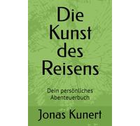Die Kunst des Reisens: Dein persönliches Abenteuerbuch