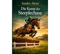 Die Kunst des Steeplechase: Geschwindigkeit, Mut und Präzision: Der professionelle Leitfaden für das Hindernisrennen auf höchstem Niveau