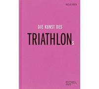 Die Kunst des Triathlons: Mit Beiträgen von Jan Frodeno, Sebastian Kienle, Laura Philipp - Ironman-Sieger und Weltmeisterin | Das ideale Weihnachtsgeschenk für alle Triathleten und Triathlonfans