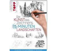 Die Kunst des Zeichnens 15 Minuten - Landschaften: Mit gezieltem Training in 15 Minuten zum Zeichenprofi