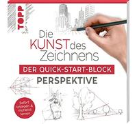 Die Kunst des Zeichnens. Der Quick-Start-Block Perspektive: Sofort loslegen & mühelos lernen