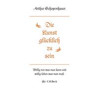 Die Kunst glücklich zu sein: Dargestellt in fünfzig Lebensregeln