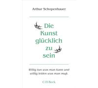 Die Kunst, glücklich zu sein: Kleine Bibliothek der Weltweisheit