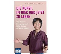Die Kunst, im Hier und Jetzt zu leben: Wie Körper, Bewegung und Stille dich zu dir selbst führen