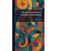 Die Kunst Indiens, Chinas Und Japans