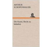 Die Kunst Recht Zu Behalten - Arthur Schopenhauer - BoD Third Party Titles - Livre en Anglais Arthur SchopenhauerArthur Schopenhauer (Auteur)