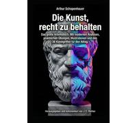Die Kunst, Recht zu behalten: Das große Arbeitsbuch. Mit modernen Analysen, praktischen Übungen, Illustrationen und den 38 Kunstgriffen für den Alltag