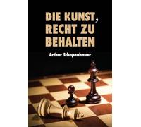 Die Kunst, Recht Zu Behalten: Eristische Dialektik, Grossdruck-Ausgabe (German Edition)