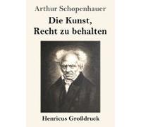 Die Kunst, Recht Zu Behalten (Großdruck)