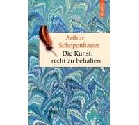 Die Kunst, Recht Zu Behalten. In Achtunddreißig Kunstgriffen Dargestellt