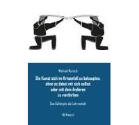 Die Kunst Sich Im Krisenfall Zu Behaupten, Ohne Es Dabei Mit Sich Selbst Oder Mit Dem Anderen Zu Verderben