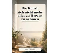Die Kunst, sich nicht mehr alles zu Herzen zu nehmen