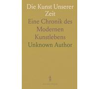 Die Kunst Unserer Zeit: Eine Chronik des Modernen Kunstlebens