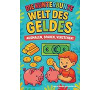 Die Kunterbunte Welt des Geldes: Malbuch für Kinder ab 4 Jahren, inklusive Rätsel, Bastelvorlagen und Sparplan