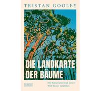 Die Landkarte der Bäume: Die Natur lesen und unsere Welt besser verstehen