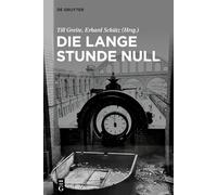 Die lange Stunde Null: Beiträge zu Literatur und Film einer Übergangszeit um 1945