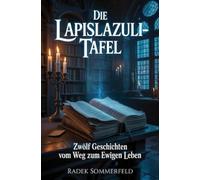Die Lapislazuli-Tafel: Zwölf Geschichten vom Weg zum ewigen Leben