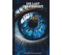 Die Last der Freiheit: Ein Roman über Ordnung, Bequemlichkeit und den Mut, selbst zu entscheiden