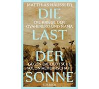 Die Last der Sonne: Die Kriege der OvaHerero und Nama gegen die deutsche Kolonialherrschaft