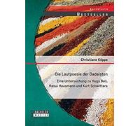 Die Lautpoesie Der Dadaisten: Eine Untersuchung Zu Hugo Ball, Raoul Hausmann Und Kurt Schwitters