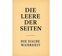 Die Leere der Seiten: Die halbe Wahrheit