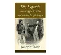 Die Legende Vom Heiligen Trinker Und Andere Erzählungen: Die Geschichte Einer Liebe + Stationschef Fallmerayer + Der Stumme Prophet + Ein Kapitel Revo