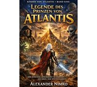 Die Legende vom Prinzen von Atlantis: Eine alternative Geschichte von den Wächtern der Erde