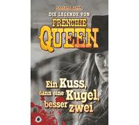 DIE LEGENDE VON FRENCHIE QUEEN: Ein Kuss, dann eine Kugel, besser zwei
