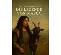 Die Legende von Maela: Ein spirituell-historischer Roman über die Kraft der Natur und den Weg einer jungen Frau
