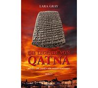 Die Legende von Qatna: Die Tafeln der ewigen Schönheit - Gray, Lara