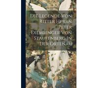 Die Legende Von Ritter Herrn Peter Diemringer Von Staufenberg In Der Ortenau Paperback Book By Anonymous