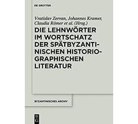 Die Lehnwörter Im Wortschatz Der Spätbyzantinischen Historiographischen Literatur